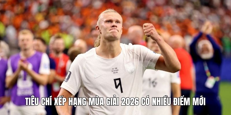 Tiêu chí xếp hạng mùa giải 2026 có nhiều điểm mới