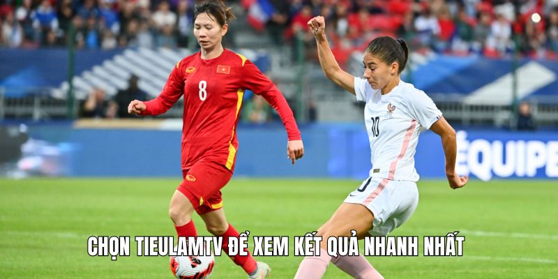 Chọn Tieulamtv để xem kết quả nhanh nhất 