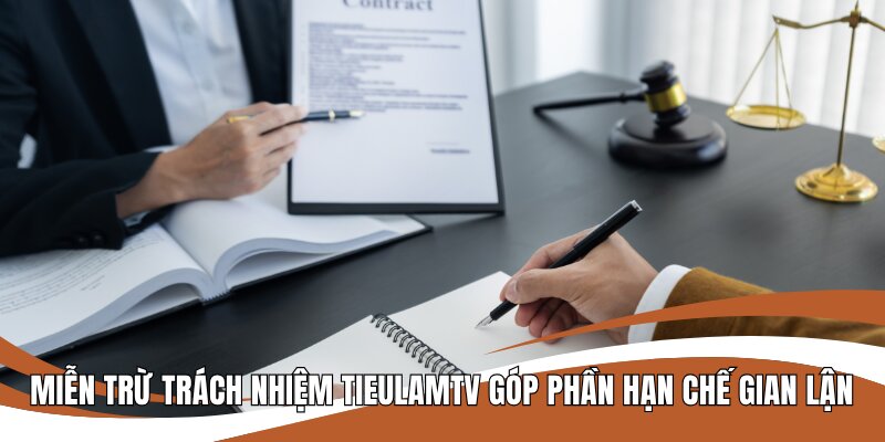 Miễn trừ trách nhiệm Tieulamtv góp phần hạn chế gian lận