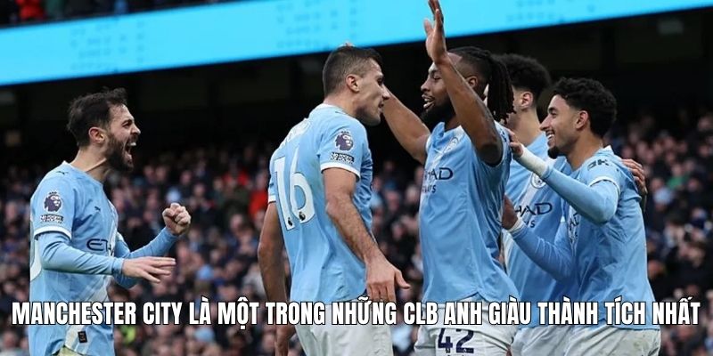 Manchester City là một trong những CLB Anh giàu thành tích nhất