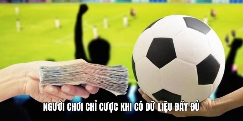 Người chơi chỉ cược khi có dữ liệu đầy đủ