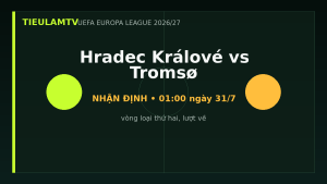 Nhận định Hradec Králové vs Tromsø - TieulamTV