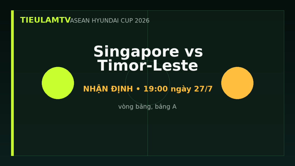 Nhận định Singapore vs Timor-Leste - TieulamTV