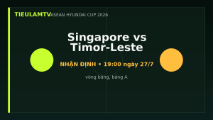 Nhận định Singapore vs Timor-Leste - TieulamTV