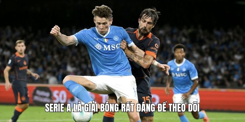 Serie A là giải bóng rất đáng để theo dõi