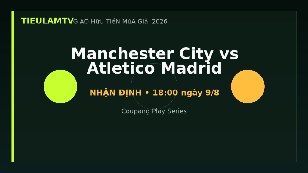 Nhận định Manchester City vs Atletico Madrid - TieulamTV