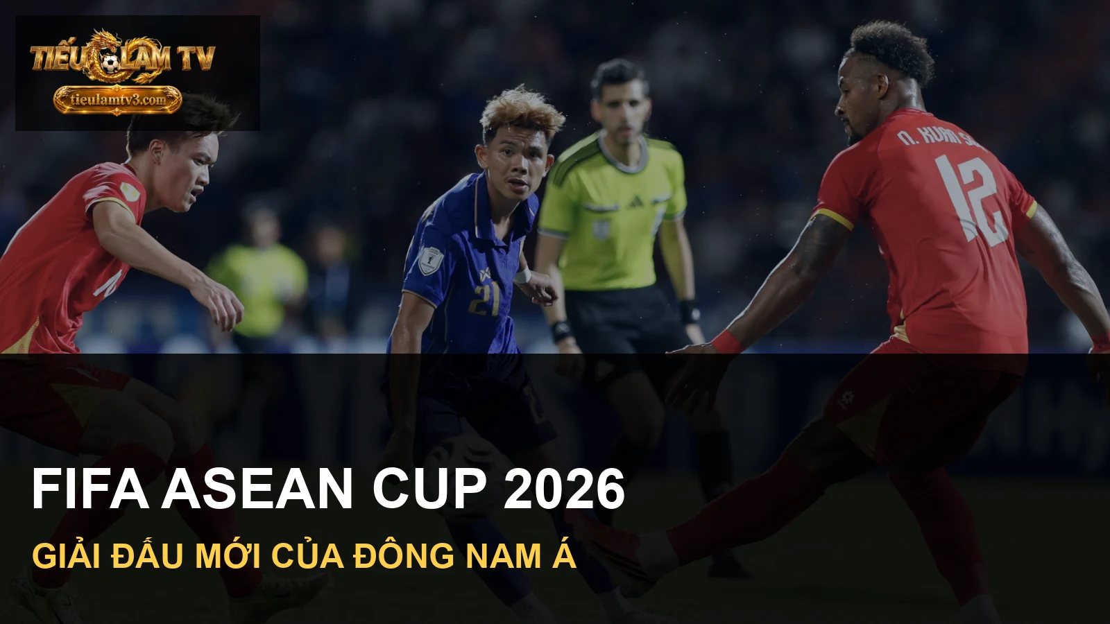 Tranh chấp giữa tuyển Việt Nam và Thái Lan minh hoạ giải FIFA ASEAN Cup 2026