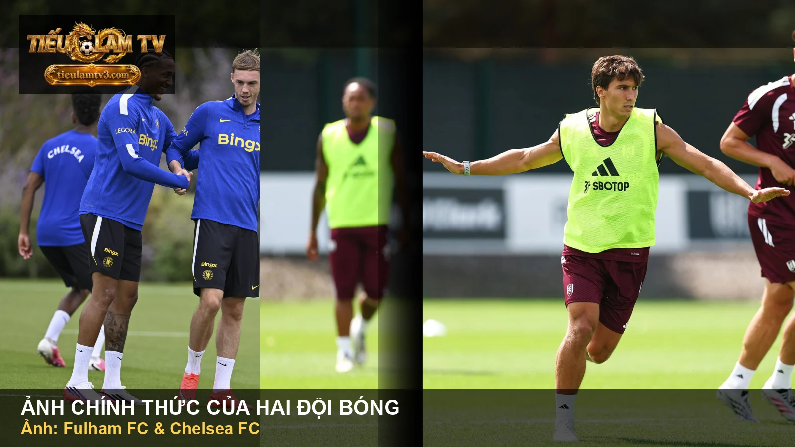 Ảnh tập luyện chính thức của Chelsea và Fulham