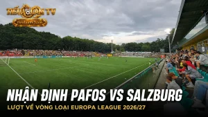 Nhận định Pafos vs Salzburg lượt về Europa League 2026