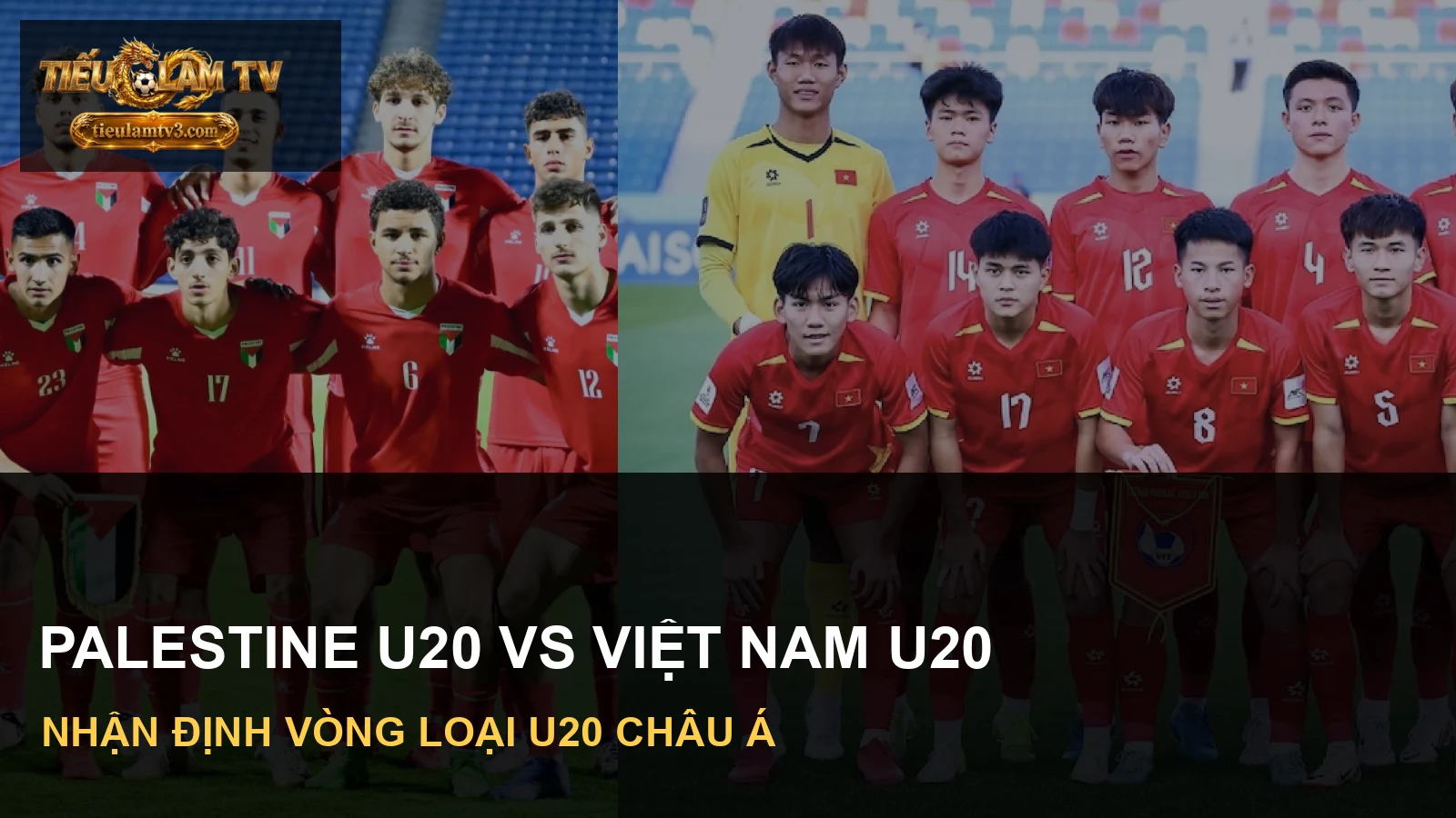 Tuyển Palestine U20 và Việt Nam U20 trước trận vòng loại U20 châu Á