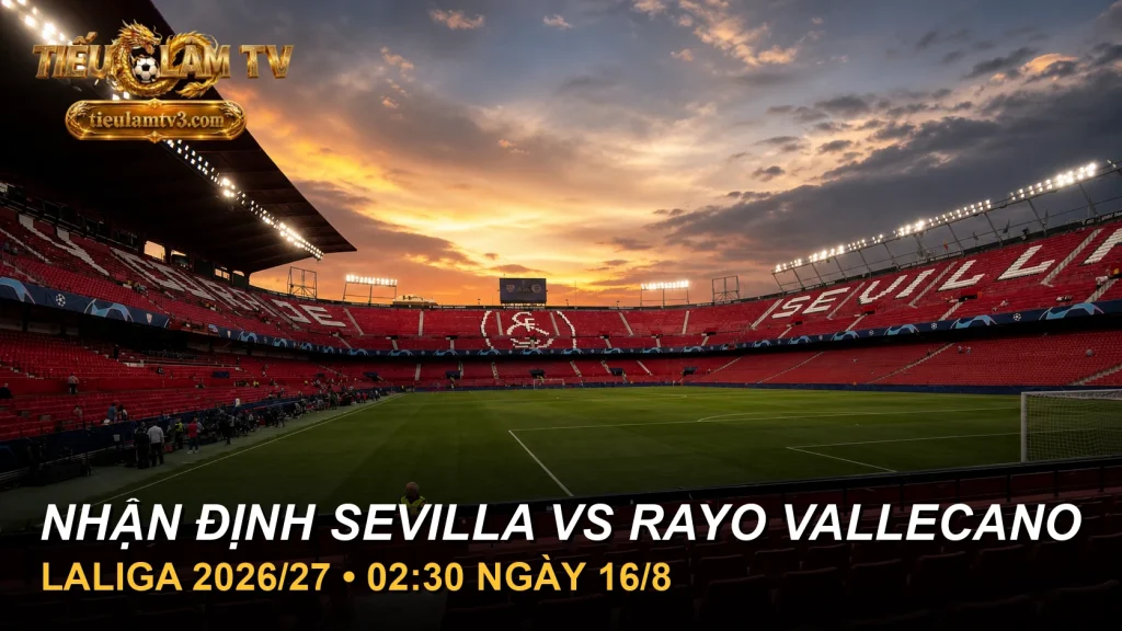 Nhận định Sevilla vs Rayo Vallecano tại sân Ramón Sánchez-Pizjuán