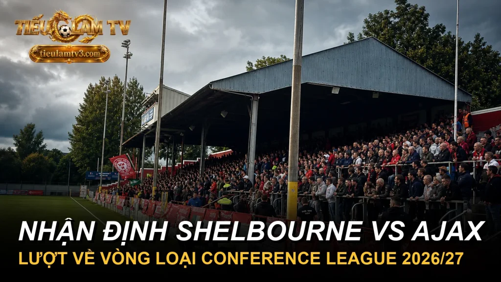 Nhận định Shelbourne vs Ajax lượt về Conference League 2026