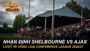 Nhận định Shelbourne vs Ajax lượt về Conference League 2026